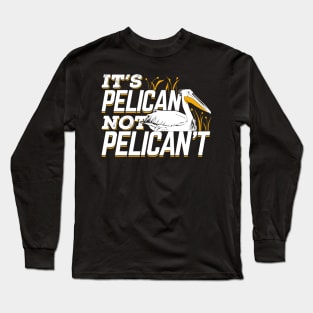 It's Pelican Not Pelican't Long Sleeve T-Shirt